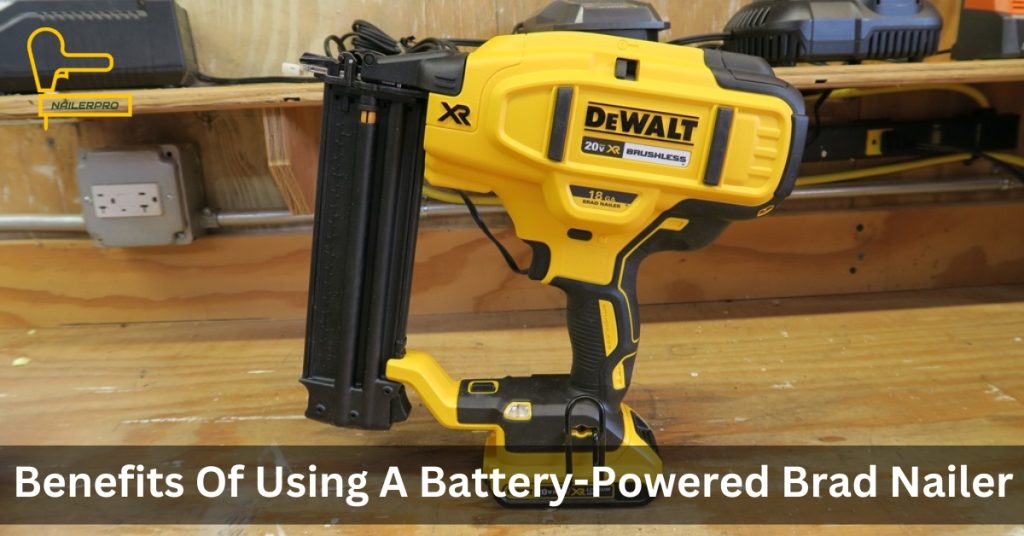 Benefits Of Using A Battery-Powered Brad Nailer