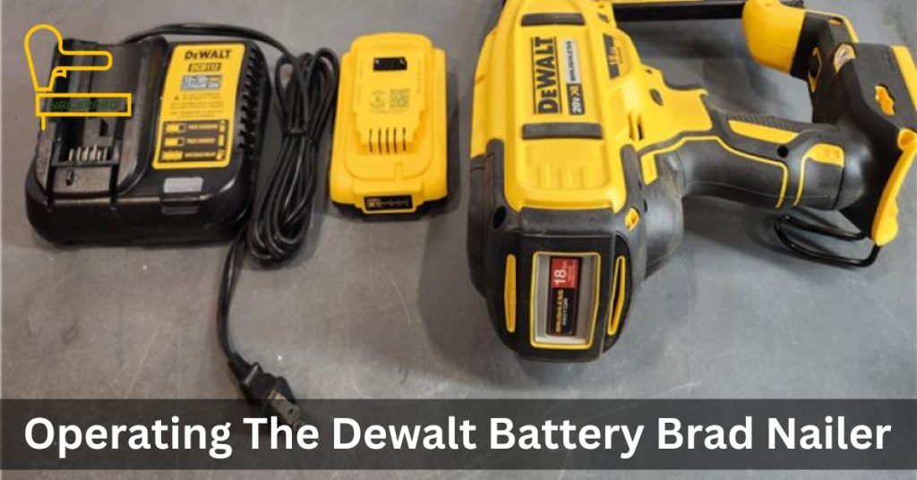 Operating The Dewalt Battery Brad Nailer